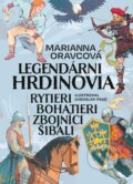 Kniha: Legendárni hrdinovia (Marianna Oravcová). Slovart, 2025 Kniha: Legendárni hrdinovia (Marianna Oravcová). Slovart, 2025