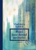 Kniha: Ptáci jsou dosud nečitelní (Vladimíra Valová). Vyšehrad, 2024 Kniha: Ptáci jsou dosud nečitelní (Vladimíra Valová). Vyšehrad, 2024