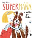 Kniha: SuperMáňa a velká psí láska (Ester Stará). Pikola, 2024 Kniha: SuperMáňa a velká psí láska (Ester Stará). Pikola, 2024