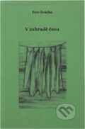 Kniha: V zahradě času (Petr Švácha). , 2018 Kniha: V zahradě času (Petr Švácha). , 2018