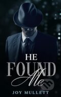 Kniha: He Found Me (Joy Mullett). --- Neznáme vydavatelstvo ---, 2023 Kniha: He Found Me (Joy Mullett). --- Neznáme vydavatelstvo ---, 2023