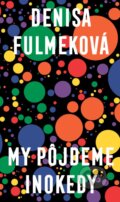 Kniha: My pôjdeme inokedy (Denisa Fulmeková), 2024 Kniha: My pôjdeme inokedy (Denisa Fulmeková), 2024
