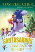 Kniha: Santasaurus a vianočná koleda (Tom Fletcher). Slovart, 2024 Kniha: Santasaurus a vianočná koleda (Tom Fletcher). Slovart, 2024