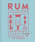 Kniha: Rum A Tasting Course (Ian Burrell). Dorling Kindersley, 2024 Kniha: Rum A Tasting Course (Ian Burrell). Dorling Kindersley, 2024