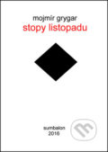Kniha: Stopy listopadu (Mojmír Grygar). Sumbalon, 2016 Kniha: Stopy listopadu (Mojmír Grygar). Sumbalon, 2016
