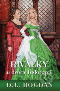 Kniha: Rivalky u dvora Tudorovců (D.L. Bogdan). OLDAG, 2017 Kniha: Rivalky u dvora Tudorovců (D.L. Bogdan). OLDAG, 2017
