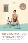 The Kindness Of Strangers - Tim Cahill, Dave Eggers, Don George, Jan Morris, Simon Winchester, Lonely Planet, 2016