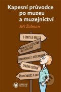 Kniha: Kapesní průvodce po muzeu a muzejnictví (Jiří Žalman). Národní muzeum, 2017 Kniha: Kapesní průvodce po muzeu a muzejnictví (Jiří Žalman). Národní muzeum, 2017