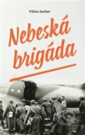 Kniha: Nebeská brigáda (Vilém Sacher). Pavel Mervart, 2017 Kniha: Nebeská brigáda (Vilém Sacher). Pavel Mervart, 2017