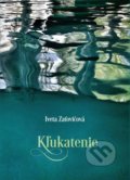 Kniha: Kľukatenie (Iveta Zaťovičová). Vydavateľstvo Spolku slovenských spisovateľov, 2017 Kniha: Kľukatenie (Iveta Zaťovičová). Vydavateľstvo Spolku slovenských spisovateľov, 2017