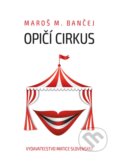 Opičí cirkus - Maroš M. Bančej, Vydavateľstvo Matice slovenskej, 2017