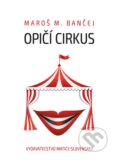 Kniha: Opičí cirkus (Maroš M. Bančej). Vydavateľstvo Matice slovenskej, 2017 Kniha: Opičí cirkus (Maroš M. Bančej). Vydavateľstvo Matice slovenskej, 2017