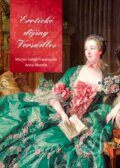 Kniha: Erotické dějiny Versailles (Anna Moretti a Michel Verge-Franceschi), 2017 Kniha: Erotické dějiny Versailles (Anna Moretti a Michel Verge-Franceschi), 2017