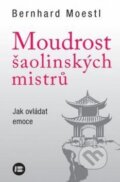 Kniha: Moudrost šaolinských mistrů (Bernhard Moestl). BETA - Dobrovský, 2017 Kniha: Moudrost šaolinských mistrů (Bernhard Moestl). BETA - Dobrovský, 2017