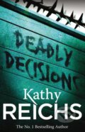 Kniha: Deadly Decisions (Kathy Reichs). Arrow Books, 2011 Kniha: Deadly Decisions (Kathy Reichs). Arrow Books, 2011