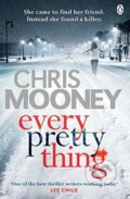 Kniha: Every Pretty Thing (Chris Mooney). Penguin Books, 2017 Kniha: Every Pretty Thing (Chris Mooney). Penguin Books, 2017