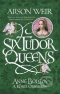 Kniha: Anne Boleyn: A King's Obsession (Alison Weir). Headline Book, 2017 Kniha: Anne Boleyn: A King's Obsession (Alison Weir). Headline Book, 2017
