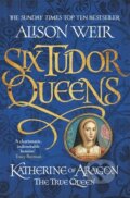 Kniha: Katherine of Aragon: The True Queen (Alison Weir), 2017 Kniha: Katherine of Aragon: The True Queen (Alison Weir), 2017