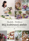 Kniha: Můj květinový ateliér (Markéta Keclíková). Smart Press, 2017 Kniha: Můj květinový ateliér (Markéta Keclíková). Smart Press, 2017