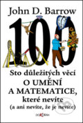 Kniha: Sto důležitých věcí o umění a matematice, které nevíte (John D. Barrow). Dokořán, 2017 Kniha: Sto důležitých věcí o umění a matematice, které nevíte (John D. Barrow). Dokořán, 2017