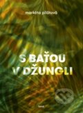 Kniha: S Baťou v džungli (Markéta Pilátová). Torst, 2017 Kniha: S Baťou v džungli (Markéta Pilátová). Torst, 2017