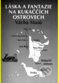 Kniha: Láska a fantazie na Kukaččích ostrovech (Vácha Masů). Volvox Globator, 2005 Kniha: Láska a fantazie na Kukaččích ostrovech (Vácha Masů). Volvox Globator, 2005