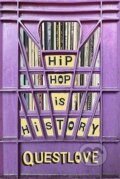 Kniha: Hip-Hop Is History (Questlove). Farrar Straus Girou, 2024 Kniha: Hip-Hop Is History (Questlove). Farrar Straus Girou, 2024