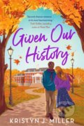 Kniha: Given Our History (Kristyn J. Miller). Zaffre, 2024 Kniha: Given Our History (Kristyn J. Miller). Zaffre, 2024