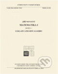 Kniha: Matematika I. - Základy lineární algebry (Jiří a Novotný). , 2011 Kniha: Matematika I. - Základy lineární algebry (Jiří a Novotný). , 2011