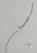 Kniha: Putování a jiné eseje (Jean-François Lyotard). Herrmann & synové, 2001 Kniha: Putování a jiné eseje (Jean-François Lyotard). Herrmann & synové, 2001