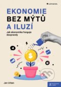 Kniha: Ekonomie bez mýtů a iluzí (Jan Urban). Grada, 2024 Kniha: Ekonomie bez mýtů a iluzí (Jan Urban). Grada, 2024