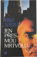Kniha: Jen přes mou mrtvolu (Rex Stout). Knižní klub, 1995 Kniha: Jen přes mou mrtvolu (Rex Stout). Knižní klub, 1995