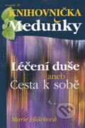 Kniha: Léčení duše aneb Cesta k sobě (Marie Hlávková). , 2013 Kniha: Léčení duše aneb Cesta k sobě (Marie Hlávková). , 2013