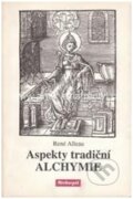 Kniha: Aspekty tradiční alchymie (René Alleau). Malvern, 2010 Kniha: Aspekty tradiční alchymie (René Alleau). Malvern, 2010