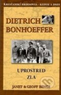 Kniha: Dietrich Bonhoffer - Uprostred zla (Geoff Benge a Janet Benge). ViViT, 2014 Kniha: Dietrich Bonhoffer - Uprostred zla (Geoff Benge a Janet Benge). ViViT, 2014