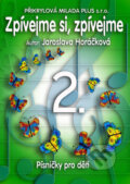 Kniha: Zpívejme si, zpívejme 2. (Jaroslava Horáčková). , 2009 Kniha: Zpívejme si, zpívejme 2. (Jaroslava Horáčková). , 2009