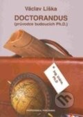 Kniha: DOCTORANDUS Průvodce budoucích Ph.D. (Václav Liška). Professional Publishing, 2002 Kniha: DOCTORANDUS Průvodce budoucích Ph.D. (Václav Liška). Professional Publishing, 2002