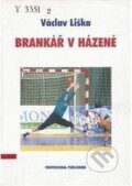 Kniha: Brankář v házené (Václav Liška). Professional Publishing, 2005 Kniha: Brankář v házené (Václav Liška). Professional Publishing, 2005