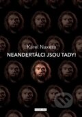 Kniha: Neandrtálci jsou tady! (Karel Naxera). Fontána, 2018 Kniha: Neandrtálci jsou tady! (Karel Naxera). Fontána, 2018