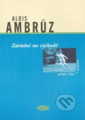 Kniha: Zatmění na východě (Alois Ambrůz). Votobia, 2003 Kniha: Zatmění na východě (Alois Ambrůz). Votobia, 2003