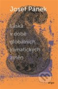 Kniha: Láska v době globálních klimatických změn (Josef Pánek). Argo, 2017 Kniha: Láska v době globálních klimatických změn (Josef Pánek). Argo, 2017
