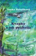 Kniha: Kvapky a ich priatelia (Janka Halušková). Pectus, 2017 Kniha: Kvapky a ich priatelia (Janka Halušková). Pectus, 2017