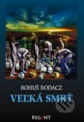 Kniha: Veľká smrť (Bohuš Bodacz). Regent, 2017 Kniha: Veľká smrť (Bohuš Bodacz). Regent, 2017