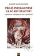 Kniha: Příliš inteligentní na to být šťastný (Jeanne Siaud-Facchin). Ekopress, 2017 Kniha: Příliš inteligentní na to být šťastný (Jeanne Siaud-Facchin). Ekopress, 2017