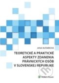 Teoretické a praktické aspekty zdanenia právnických osôb v Slovenskej republike - Jana Kušnírová, Wolters Kluwer (Iura Edition), 2017