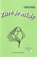 Kniha: Zítra je nikdy (Karel Šebek). Sdružení Analogonu, 2015 Kniha: Zítra je nikdy (Karel Šebek). Sdružení Analogonu, 2015