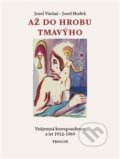 Kniha: Až do hrobu tmavýho (Josef Hodek a Josef Váchal). Trigon, 2017 Kniha: Až do hrobu tmavýho (Josef Hodek a Josef Váchal). Trigon, 2017