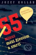 Kniha: 55 minut mezi životem a smrtí (Jozef Kollár). Mladá fronta, 2017 Kniha: 55 minut mezi životem a smrtí (Jozef Kollár). Mladá fronta, 2017