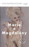 Kniha: Marie a Magdalény (Lenka Horňáková-Civade). Argo, 2017 Kniha: Marie a Magdalény (Lenka Horňáková-Civade). Argo, 2017
