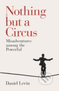 Kniha: Nothing but a Circus (Daniel Levin). Allen Lane, 2017 Kniha: Nothing but a Circus (Daniel Levin). Allen Lane, 2017